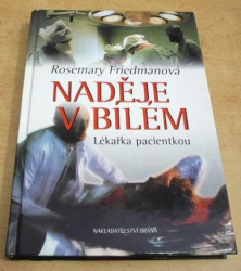 Rosemary Friedmanová - Naděje v bílém. Lékařka pacientkou (2002)