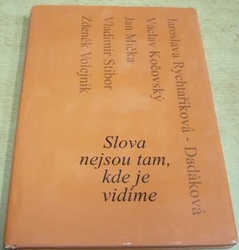 Jaroslava Rychtaříková-Dadáková - Slova nejsou tan, kde je vidíme (2003)