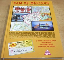 Kam ve městech. 61 měst. Podrobné mapy, mapy krajů, výtvarné umění, praktické informace (2004)