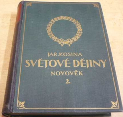 Jaroslav Kosina - Světové dějiny. Novověk II. díl. IV. (1927)