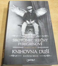 Ransom Riggs - Sirotčinec slečny Peregrinové. Knihovna duší. Kniha třetí (2016)