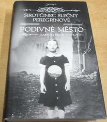 Ransom Riggs - Sirotčinec slečny Peregrinové. Podivné město. Kniha druhá (2014)