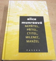 Alice Munroová - Nepřítel, přítel, ctitel, milenec, manžel (2009) 