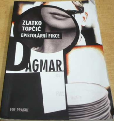 Zlatko Topčić - Dagmar. Epistorální fikce (2017)