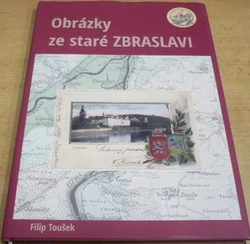 Filip Toušek - Obrázky ze staré Zbraslavi (2019) Podpis autora !!!