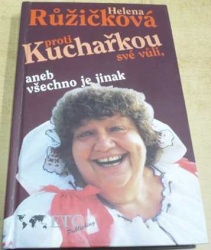 Helena Růžičková - Kuchařkou proti své vůli, aneb všechno je jinak (1995) PODPIS AUTORKY !!!