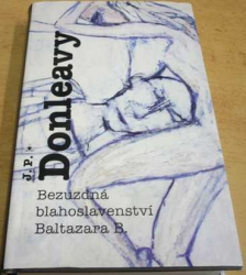 J. P. Donleavy - Bezuzdná blahoslavenství Baltazara B. (2009)