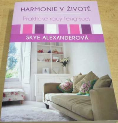 Skye Alexanderová - Harmonie v životě. Praktické rady feng-šuej (2016)