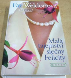 Fay Weldonová - Malá tajemství slečny Felicity (2002)