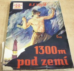 R. F. Vojíř - 1300m pod zemí (1940)