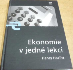 Henry Hazlitt - Ekonomie v jedné lekci (2008)