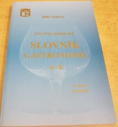 Jiří Černý - Encyklopedický slovník gastronomie a - k (2002)