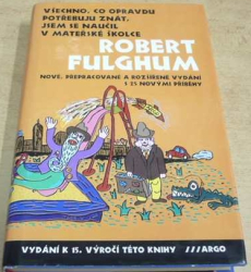 Robert Fulghum - Všechno, co opravdu potřebuju znát, jsem se naučil v mateřské školce (2003)