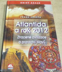 Frank Joseph - Atlantida a rok. Ztracené civilizace a proroctví Mayů (2012)