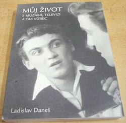 Ladislav Daneš - Můj život s múzami, televizí a tak vůbec (2005)