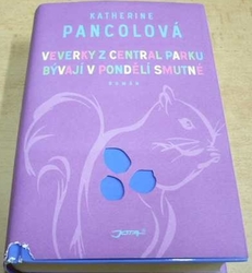 Katherine Pancolová - Veverky z central parku bývají v pondělí smutné (2013)