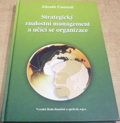 Zdeněk Častorál - Strategický znalostní management a učící se organizace (2008)