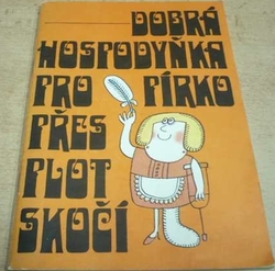 Jarmila Rakušanová - Dobrá hospodyňka pro pírko přes plot skočí (1979)