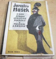 Jaroslav Hašek - Z DOBY "Strany mírného pokroku v mezích zákona" (1956)