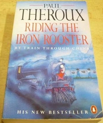 Paul Theroux - Riding The Iron Rooster by Train Through China (1989) Anglicky