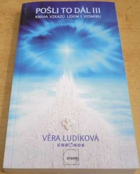 Věra Ludíková - Pošli to dál III. Kniha vzkazů lidem i vesmíru (2005)