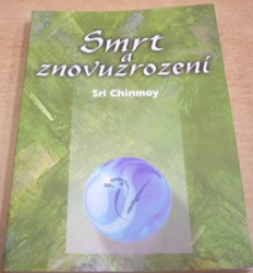 Sri Chinmoy - Smrt a znovuzrození (1999)