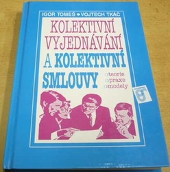 Igor Tomeš - Kolektivní vyjednávání a kolektivní smlouvy (1993)