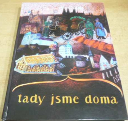 Lubomír Čmerda - Tady jsme doma. Obrazová čítanka národní hrdosti (2014) PODPIS AUTORA !!! - kopie - kopie