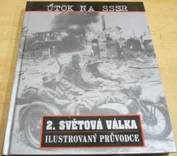 Njcholas Bethell - 2. Světová válka. Útok na SSSR. Ilustrovaný průvodce (2000)