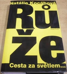 Natálie Kocábová - Růže. Cesta za světlem (2007)