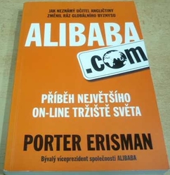 Porter Erisman - Alibaba. com. Příběh největšího ON-LINE tržiště světa (2016)