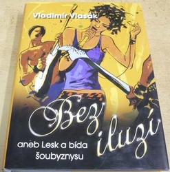 Vladimír Vlasák - Bez iluzí aneb Lesk a bída šoubyznysu (2009)