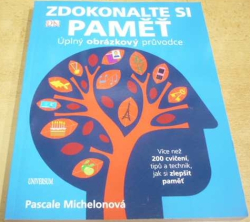 Pascale Michelonová - Zdokonalte si paměť. Úplný obrázkový průvodce (2013)