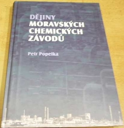 Petr Popelka - Dějiny moravských chemických závodů (2008)