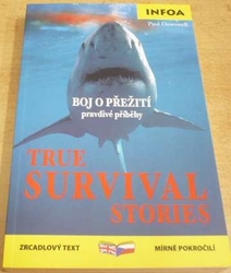 Paul Dowswell - Boj o přežití. Pravdivé příběhy/True survival Stories (2007) dvojjazyčná