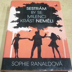 Sophie Ranaldová - Sestrám by se milenci krást neměli (2014)