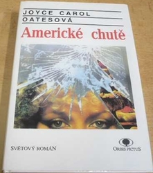 Joyce Carol Oatesová - Americké chutě (1993)