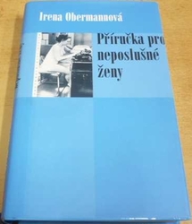 Irena Obermannová - Příručka pro neposlušné ženy (2003)