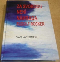 Václav Tomek - Za svobodu není náhrada. Rudolf Rocker (2010)