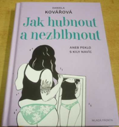 Daniela Kovářová - Jak hubnout a nezblbnout aneb Peklo s kily navíc (2019)