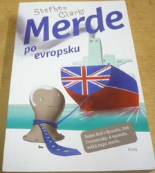 Stephen Clarke - Merde po evropsku (2016)