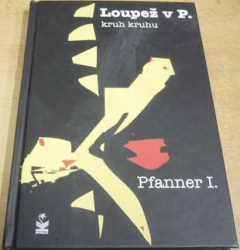 Pfanner I. - Loupež v P. Kruh kruhu (2009) PODPIS AUTORA !!!