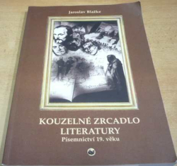 Jaroslav Blažke - Kouzelné zrcadlo literatury. Písemnictví 19. věku (1999)