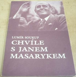 Lumír Soukup - Chvíle s Janem Masarykem (2000)