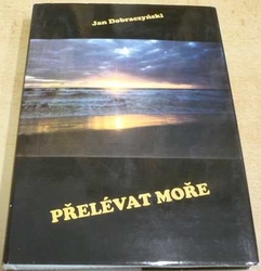 Jan Dobraczyński - Přelévat moře (1994)