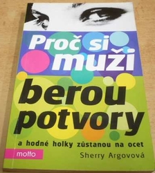 Sherry Argovová - Proč si muži berou potvory a hodné holky zůstanou na ocet (2006)