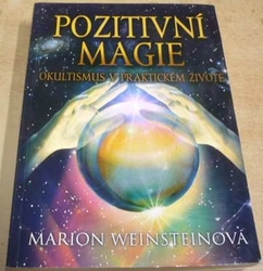 Marion Weinsteinová - Pozitivní magie (2011)