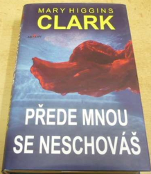 Mary Higgins Clark - Přede mnou se neschováš (2018)