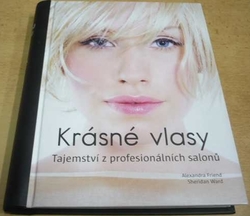 Alexandra Friend - Krásné vlasy. Tajemství z profesionálních salonů (2011)