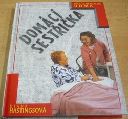 Diana Hastingsová - Domácí sestřička. Péče o nemocné doma (